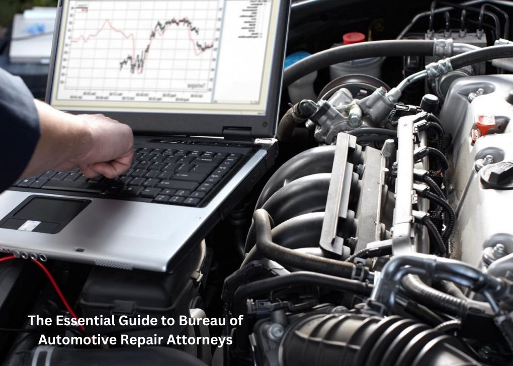 The Essential Guide to Bureau of Automotive Repair Attorneys